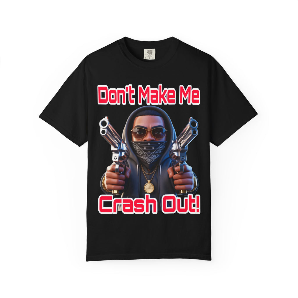 T-Shirt Don't Make Me Crash Out