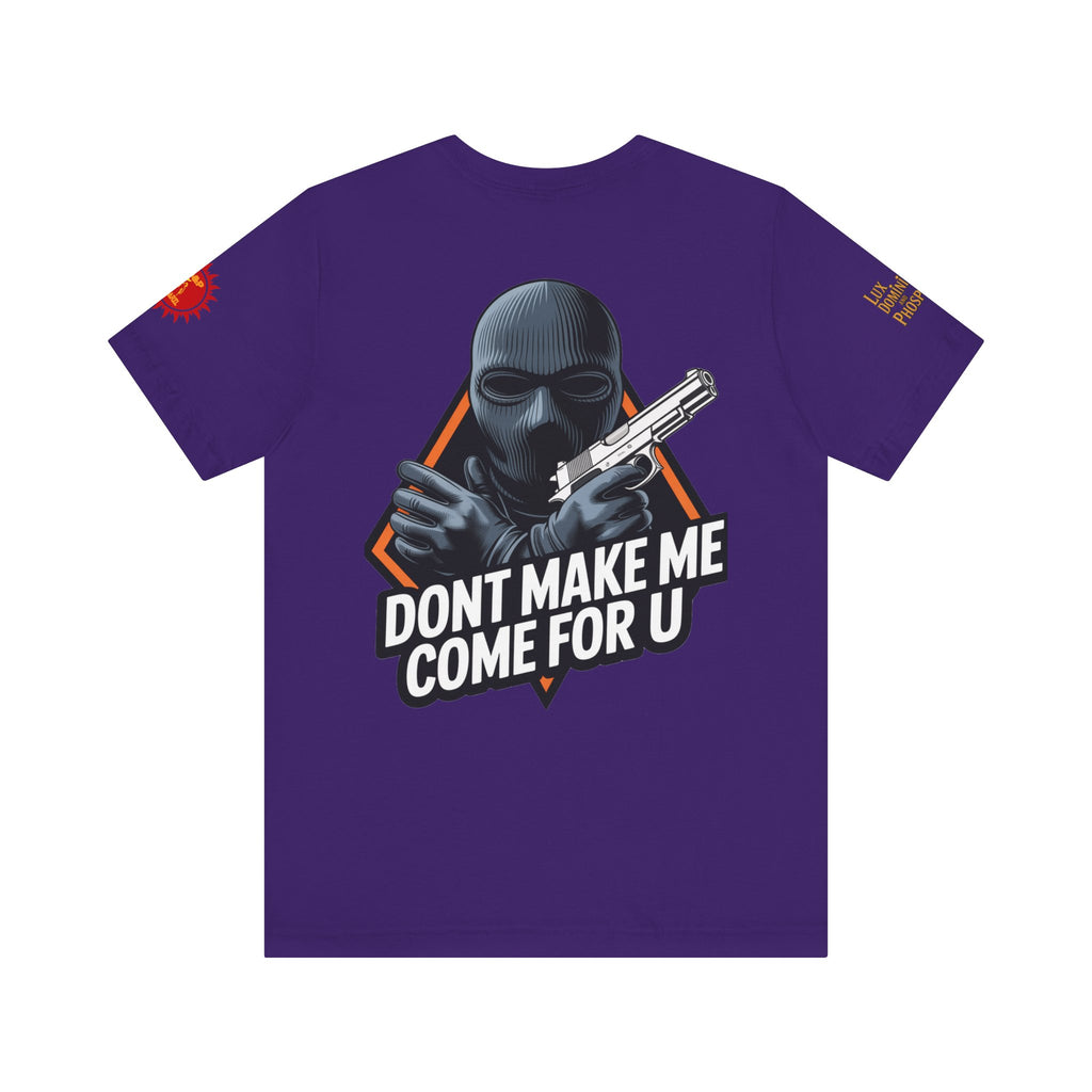 T-Shirt - Don't Make Me Come For You