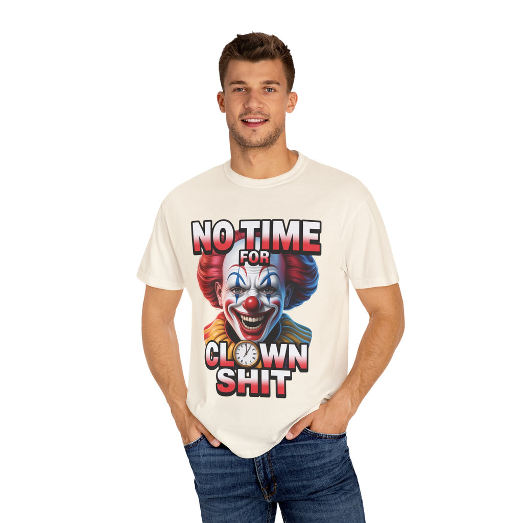 Garment-Dyed T-shirt No Time For Clown Shit Unisex Tee