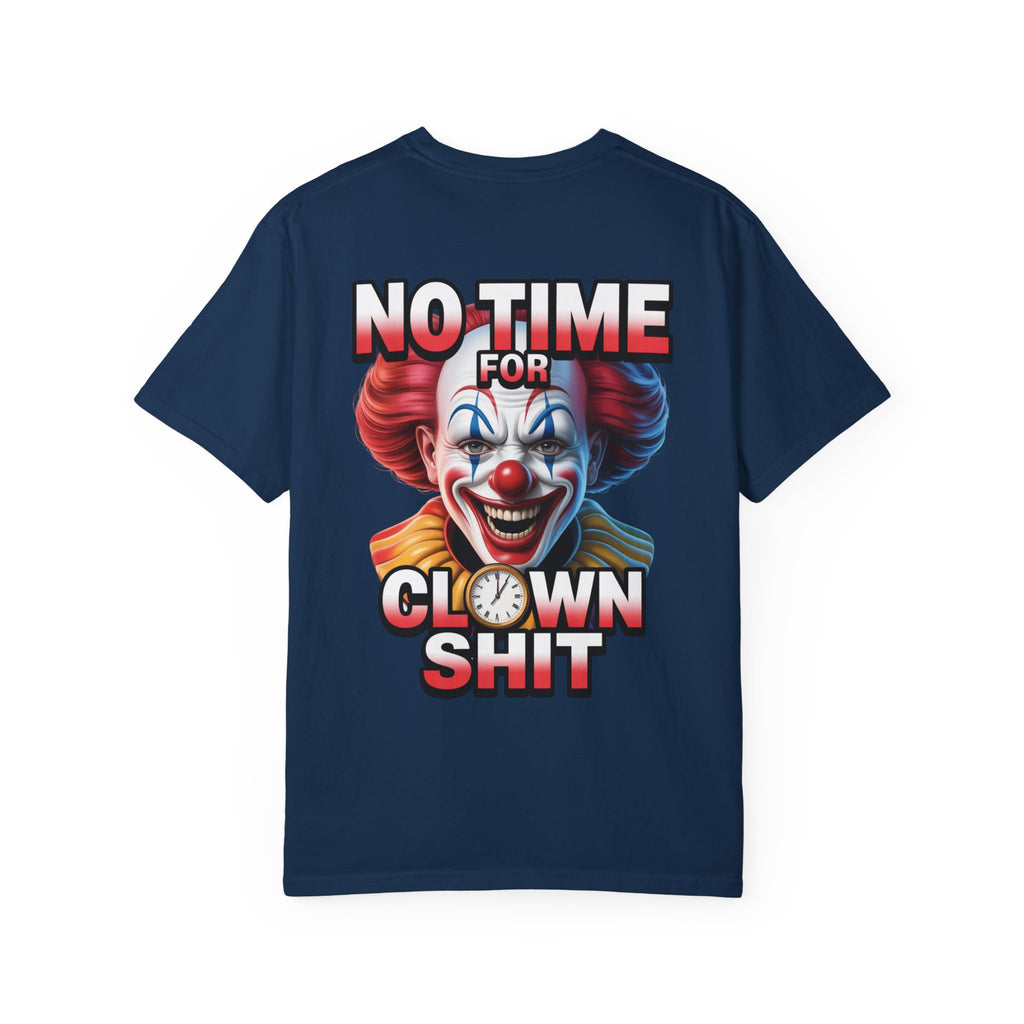 Garment-Dyed T-shirt No Time For Clown Shit Unisex Tee