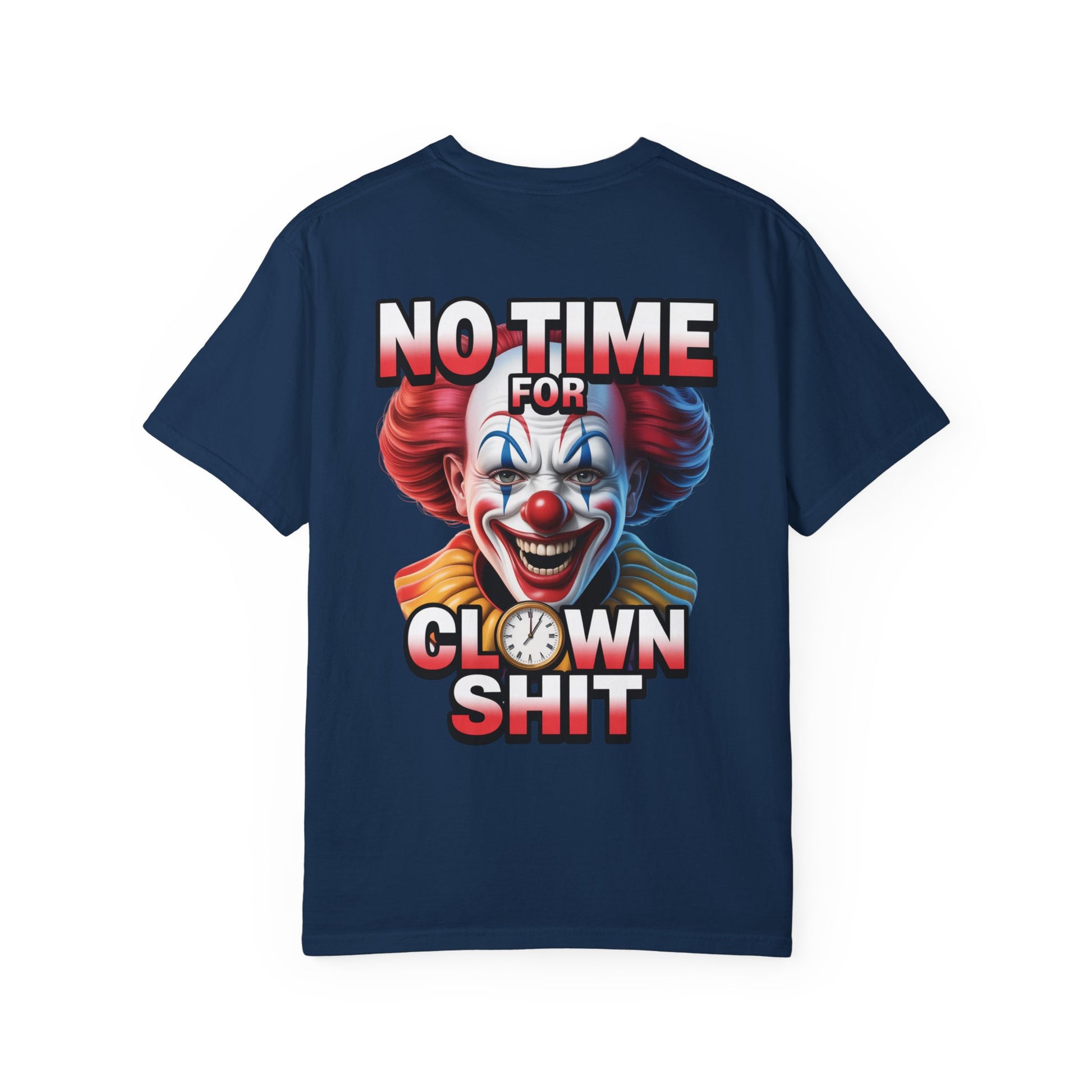 Garment-Dyed T-shirt No Time For Clown Shit Unisex Tee