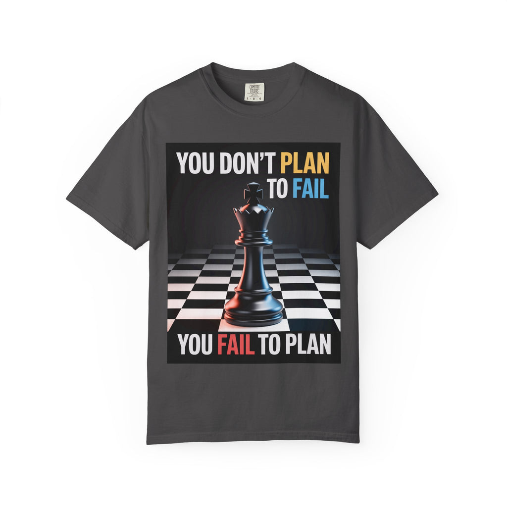 You Don't plan to fail design  Garment-Dyed T-shirt