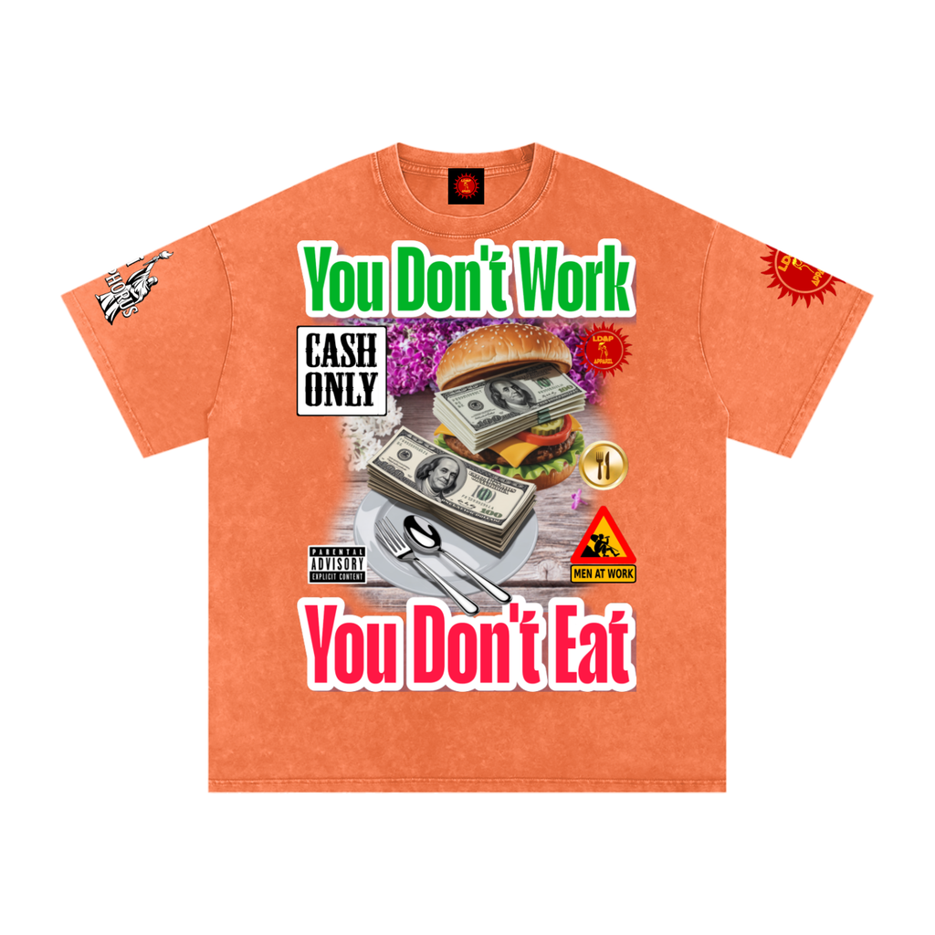 YOU DON'T  WORK YOU DONT EAT Snow Washed Oversized Cotton T-Shirt