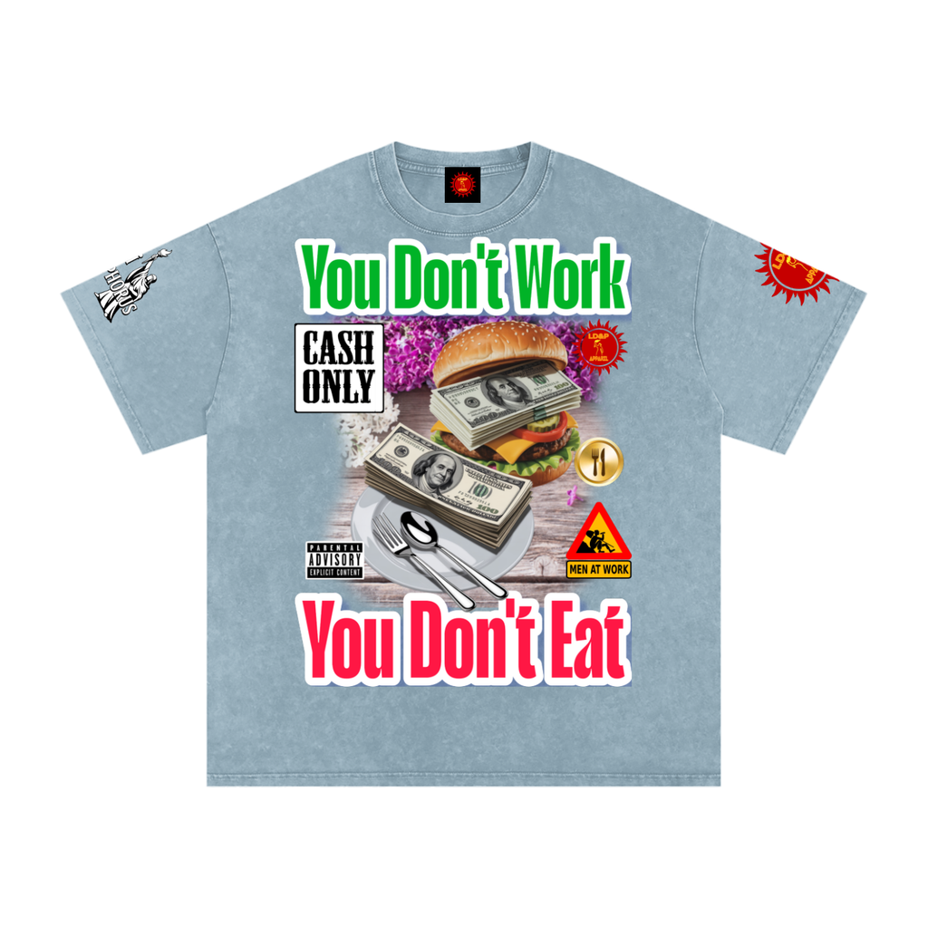 YOU DON'T  WORK YOU DONT EAT Snow Washed Oversized Cotton T-Shirt