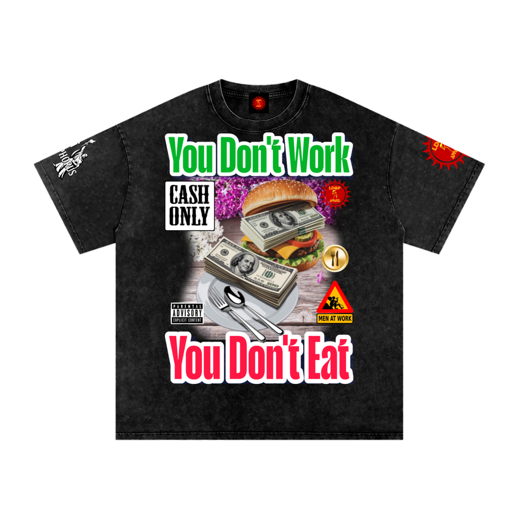 YOU DON'T  WORK YOU DONT EAT Snow Washed Oversized Cotton T-Shirt