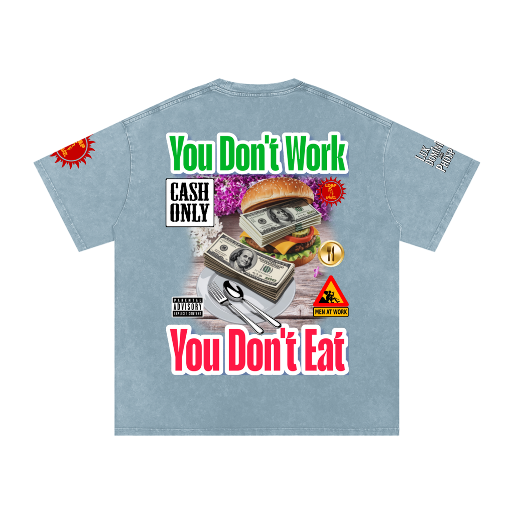 YOU DON'T  WORK YOU DONT EAT Snow Washed Oversized Cotton T-Shirt